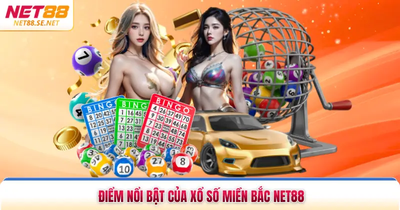 Xổ Số Miền Bắc NET88 - Dự Đoán Minh Bạch Nhanh Sinh Lời Lớn Điểm nổi bật của xổ số miền Bắc NET88